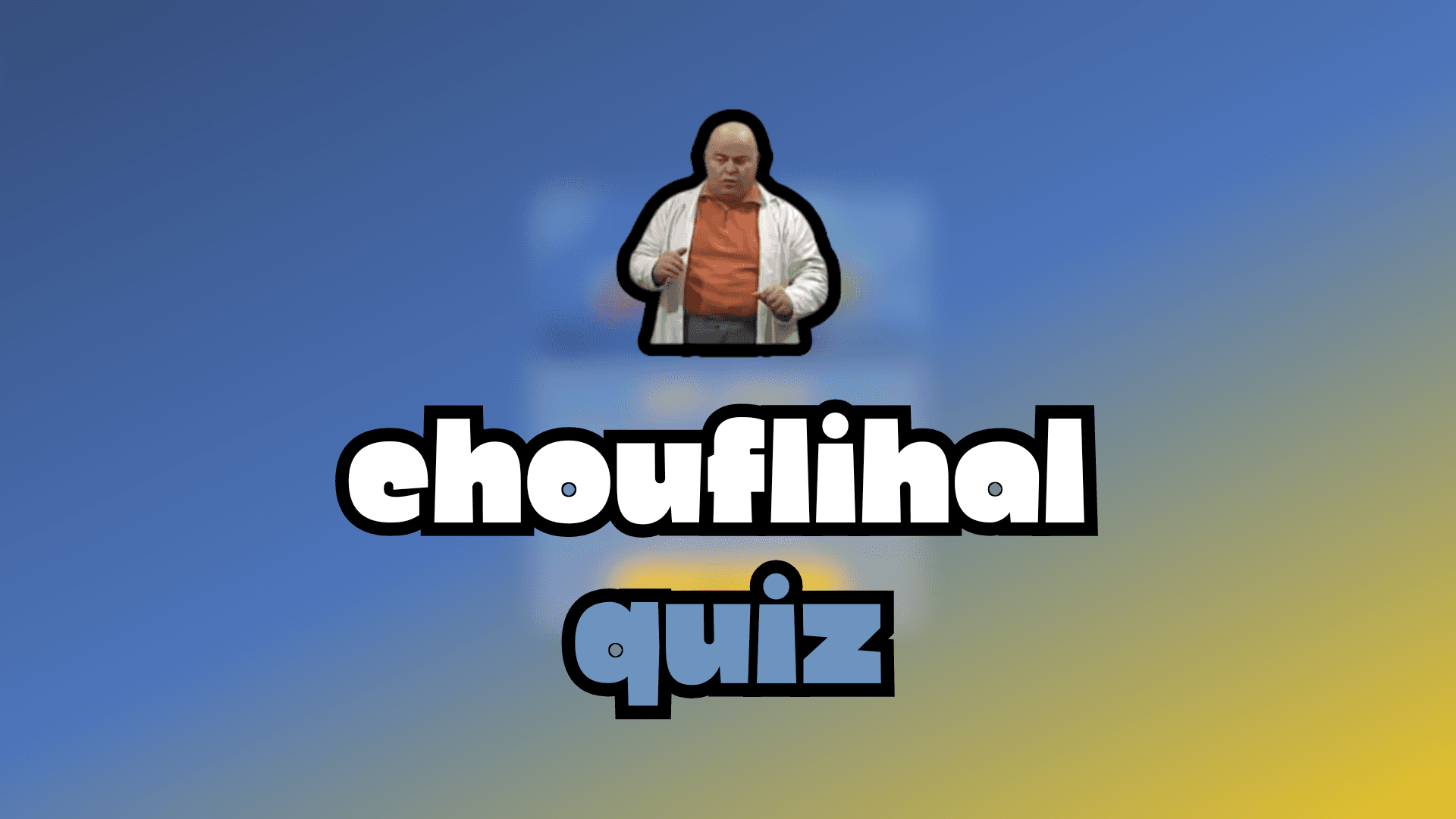 Chouflihal Quiz