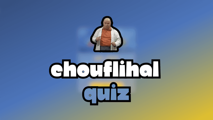 Chouflihal Quiz